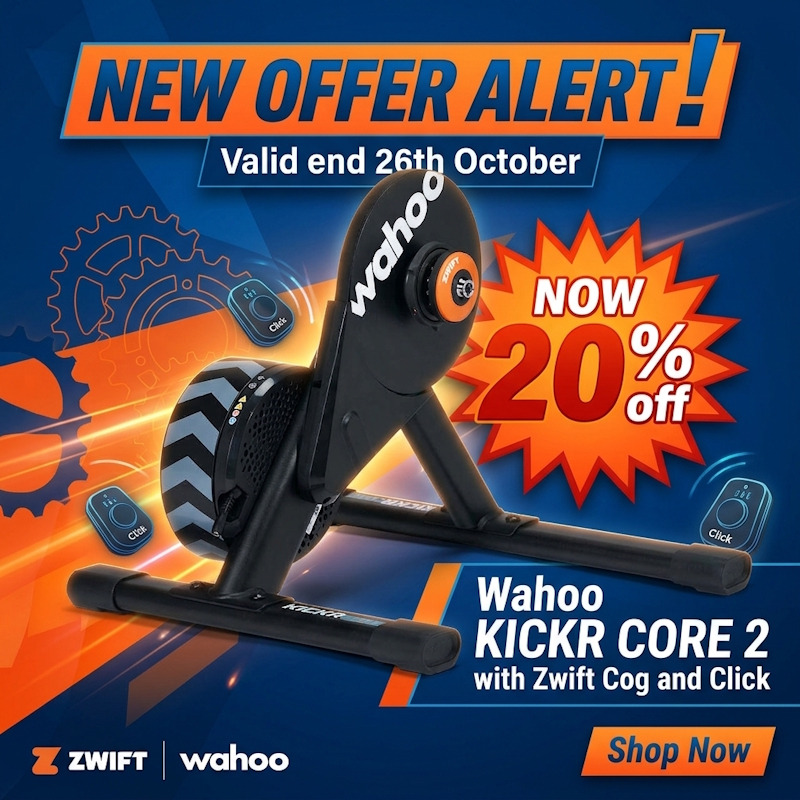 NEW OFFER ALERT!  Valid end 26th October  <b>NOW 20% off Wahoo KICKR CORE 2 with Zwift Cog and Click</b> | Discount only applies in Cart, activated by this Link only.